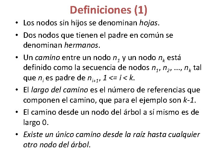 Definiciones (1) • Los nodos sin hijos se denominan hojas. • Dos nodos que