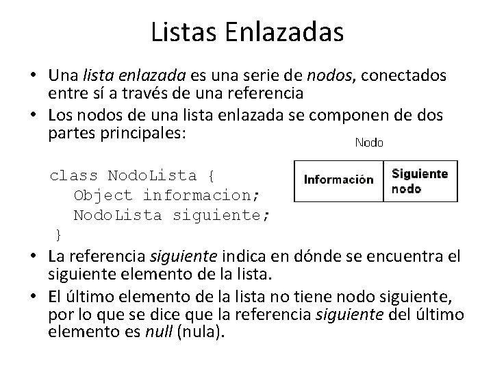 Listas Enlazadas • Una lista enlazada es una serie de nodos, conectados entre sí