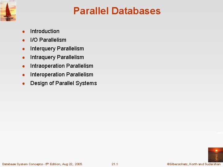 Parallel Databases ● Introduction ● I/O Parallelism ● Interquery Parallelism ● Intraoperation Parallelism ●