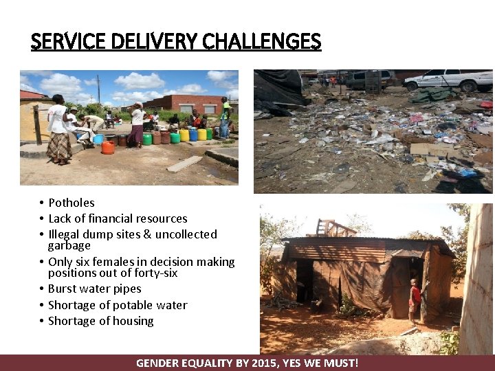 SERVICE DELIVERY CHALLENGES • Potholes • Lack of financial resources • Illegal dump sites