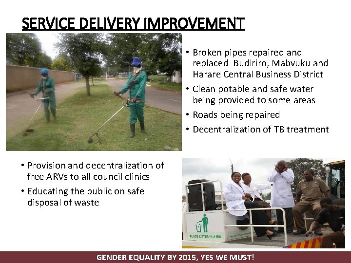 SERVICE DELIVERY IMPROVEMENT • Broken pipes repaired and replaced Budiriro, Mabvuku and Harare Central