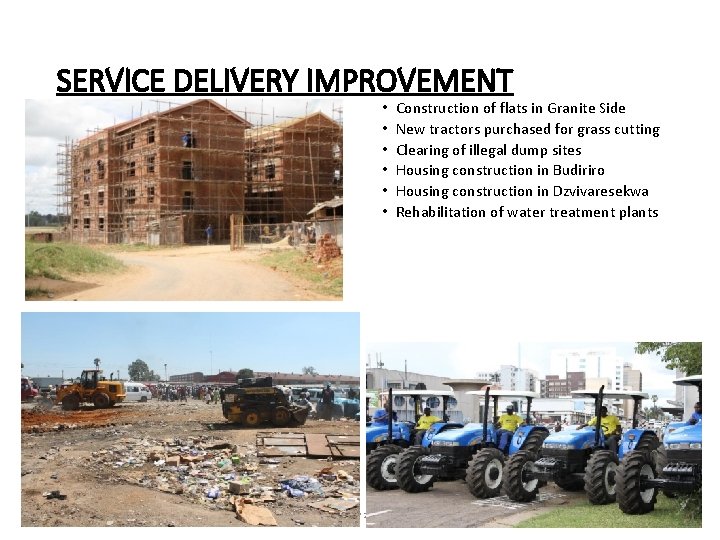 SERVICE DELIVERY IMPROVEMENT • • • Construction of flats in Granite Side New tractors