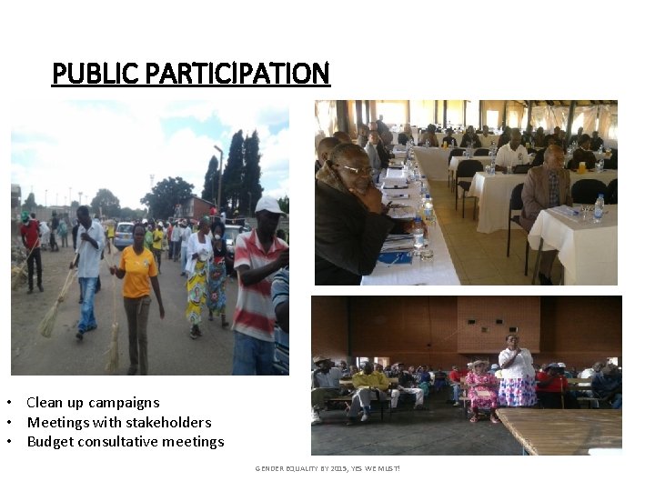 PUBLIC PARTICIPATION • Clean up campaigns • Meetings with stakeholders • Budget consultative meetings