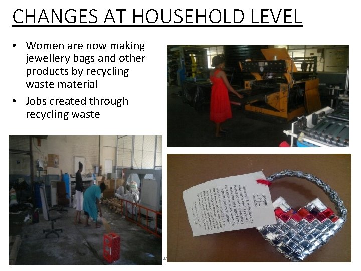 CHANGES AT HOUSEHOLD LEVEL • Women are now making jewellery bags and other products