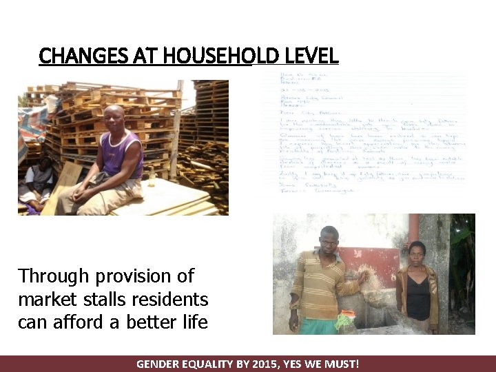 CHANGES AT HOUSEHOLD LEVEL Through provision of market stalls residents can afford a better