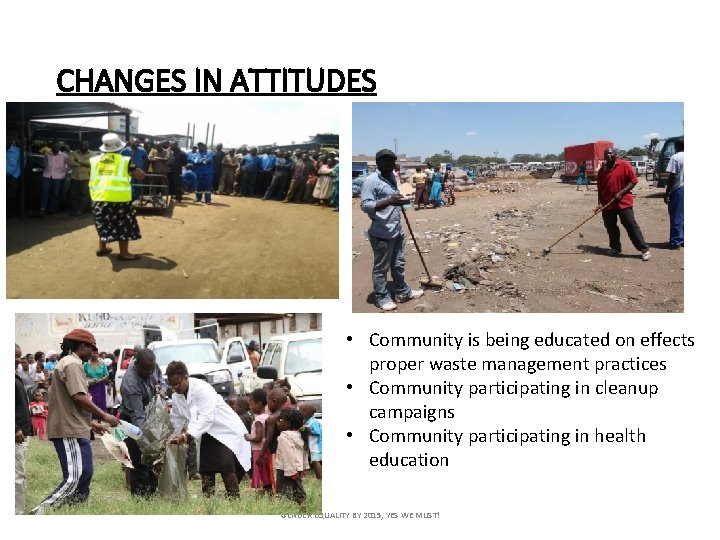 CHANGES IN ATTITUDES • Community is being educated on effects proper waste management practices