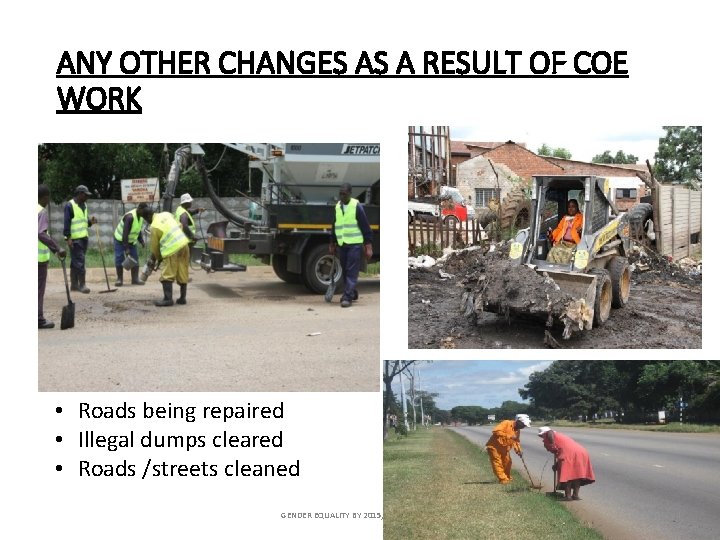 ANY OTHER CHANGES AS A RESULT OF COE WORK • Roads being repaired •