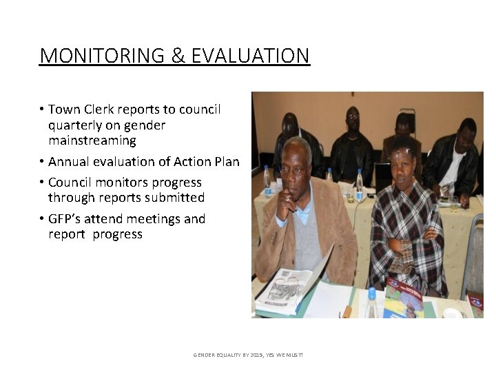 MONITORING & EVALUATION • Town Clerk reports to council quarterly on gender mainstreaming •