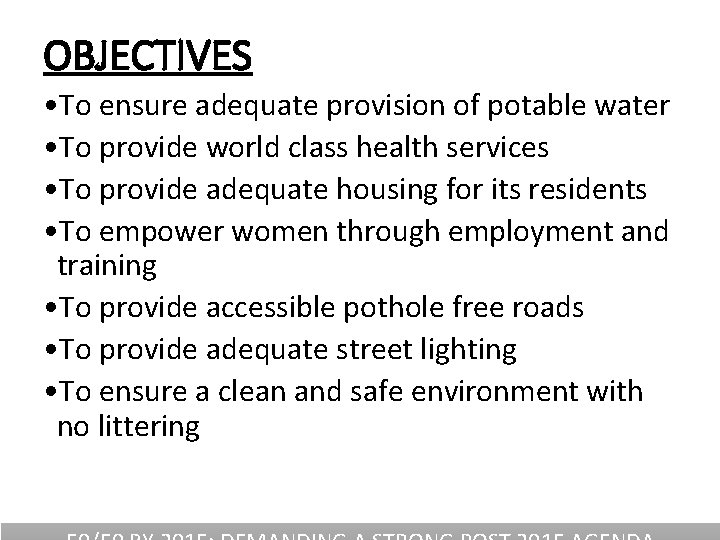 OBJECTIVES • To ensure adequate provision of potable water • To provide world class