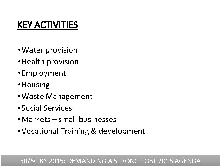 KEY ACTIVITIES • Water provision • Health provision • Employment • Housing • Waste