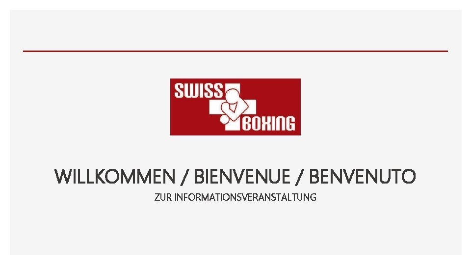 WILLKOMMEN / BIENVENUE / BENVENUTO ZUR INFORMATIONSVERANSTALTUNG 