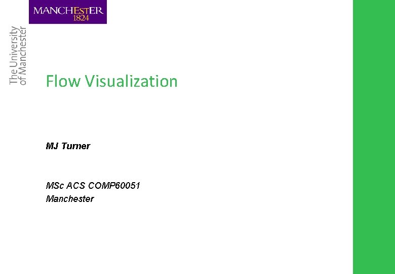 Flow Visualization MJ Turner MSc ACS COMP 60051 Manchester 