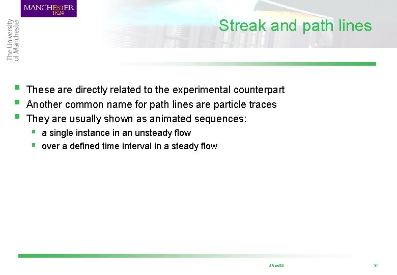 Streak and path lines § § § These are directly related to the experimental