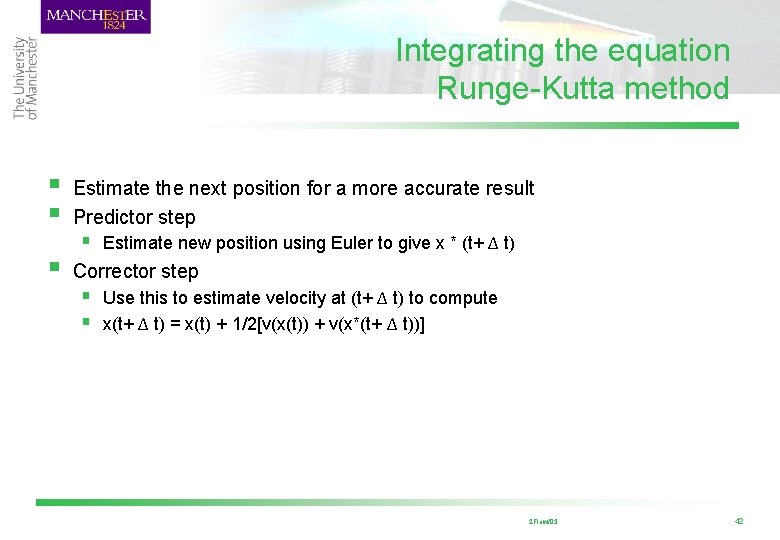 Integrating the equation Runge-Kutta method § § Estimate the next position for a more