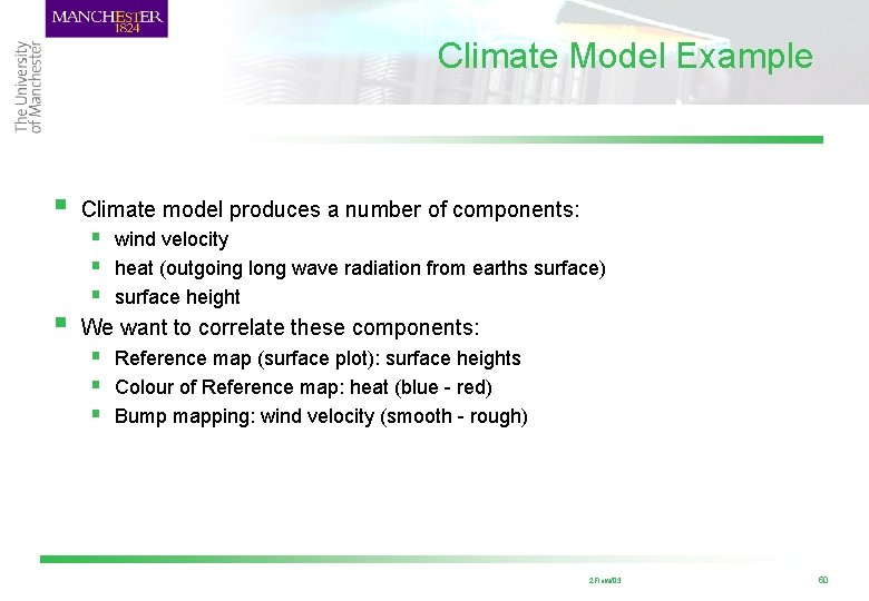 Climate Model Example § § Climate model produces a number of components: § wind