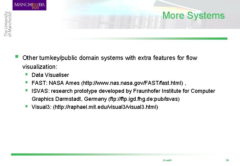 More Systems § Other turnkey/public domain systems with extra features for flow visualization: §