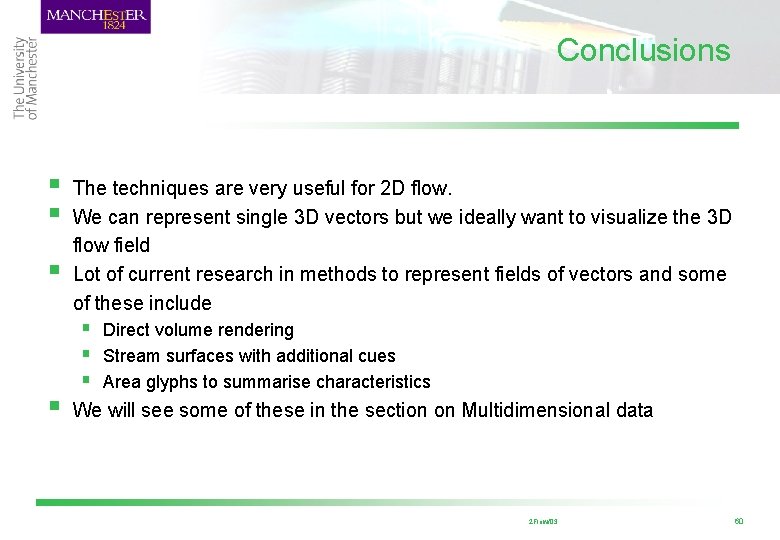 Conclusions § § The techniques are very useful for 2 D flow. We can