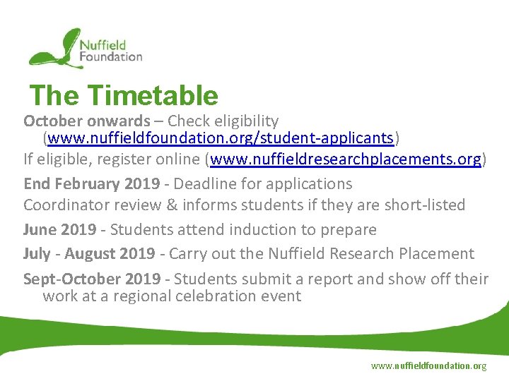 The Timetable October onwards – Check eligibility (www. nuffieldfoundation. org/student-applicants) If eligible, register online