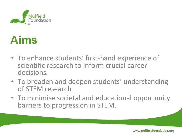 Aims • To enhance students’ first-hand experience of scientific research to inform crucial career