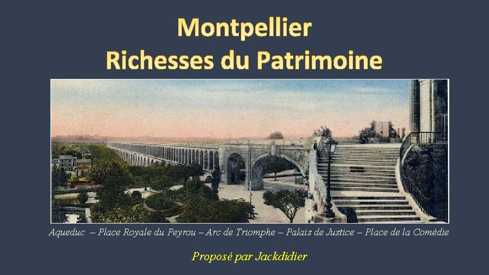 Aqueduc – Place Royale du Peyrou – Arc de Triomphe – Palais de Justice