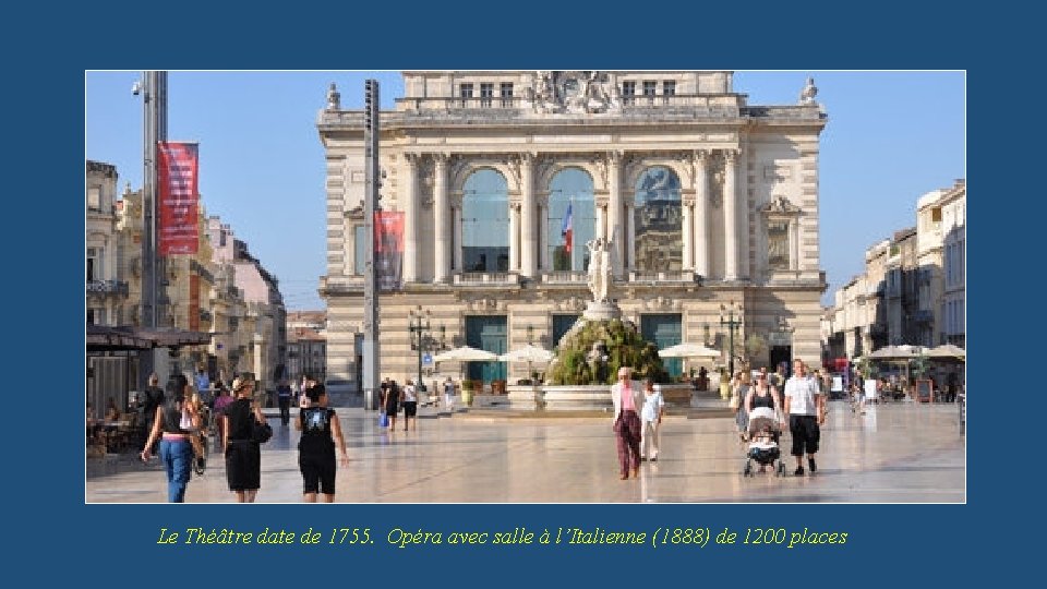 Le Théâtre date de 1755. Opéra avec salle à l’Italienne (1888) de 1200 places