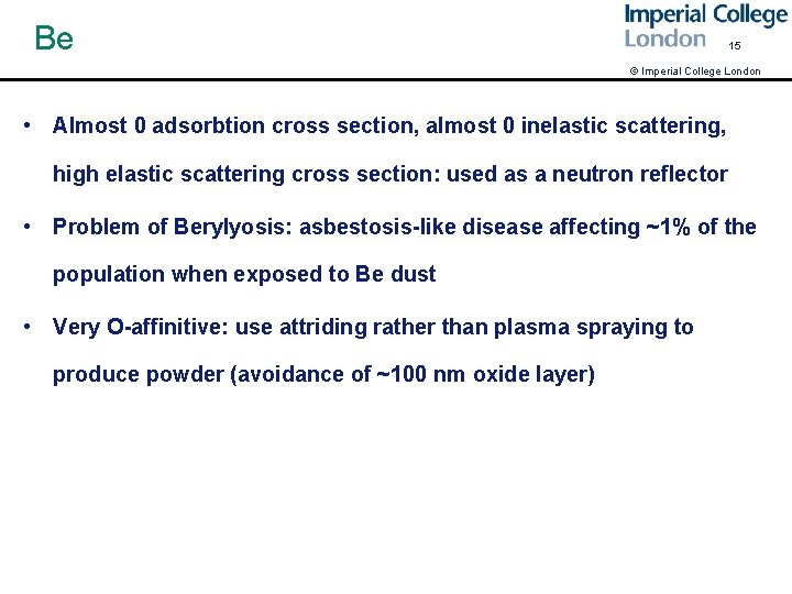 Be 15 © Imperial College London • Almost 0 adsorbtion cross section, almost 0