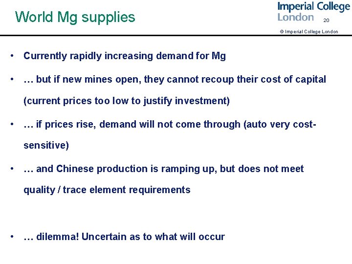 World Mg supplies 20 © Imperial College London • Currently rapidly increasing demand for