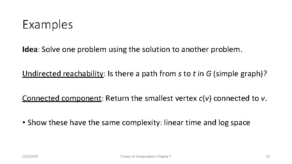 Examples Idea: Solve one problem using the solution to another problem. Undirected reachability: Is