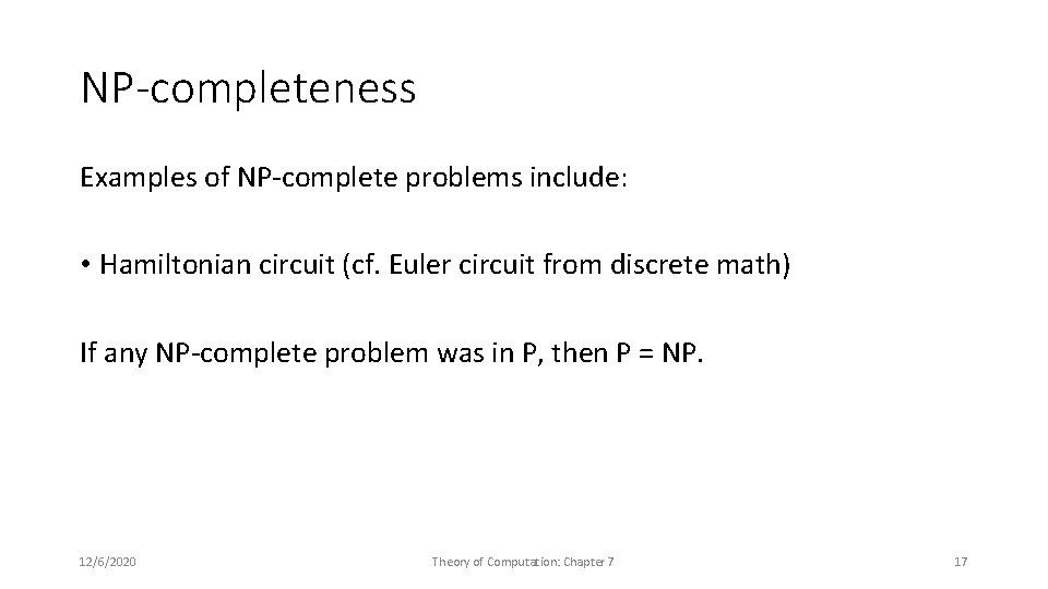 NP-completeness Examples of NP-complete problems include: • Hamiltonian circuit (cf. Euler circuit from discrete