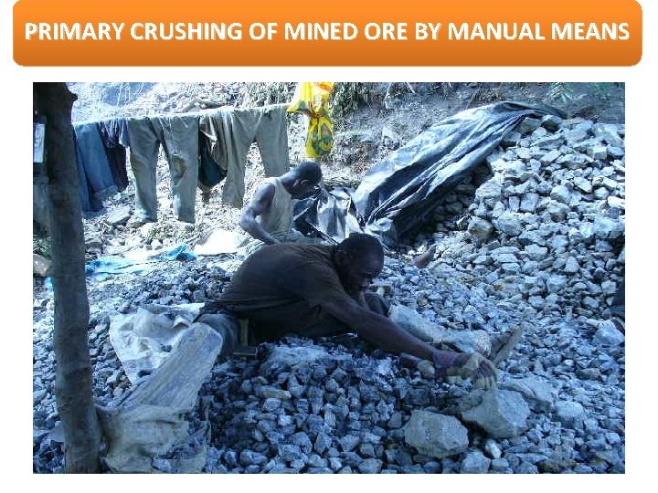 PRIMARY CRUSHING OF MINED ORE BY MANUAL MEANS 14 