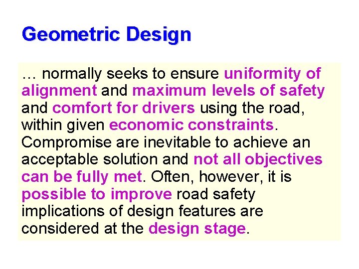 Geometric Design … normally seeks to ensure uniformity of alignment and maximum levels of