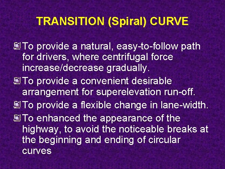 TRANSITION (Spiral) CURVE To provide a natural, easy-to-follow path for drivers, where centrifugal force