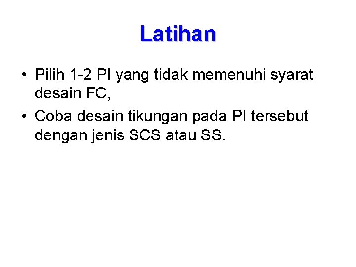 Latihan • Pilih 1 -2 PI yang tidak memenuhi syarat desain FC, • Coba