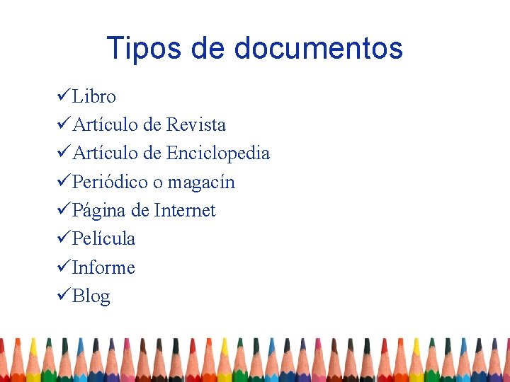 Tipos de documentos üLibro üArtículo de Revista üArtículo de Enciclopedia üPeriódico o magacín üPágina