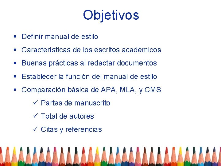 Objetivos § Definir manual de estilo § Características de los escritos académicos § Buenas