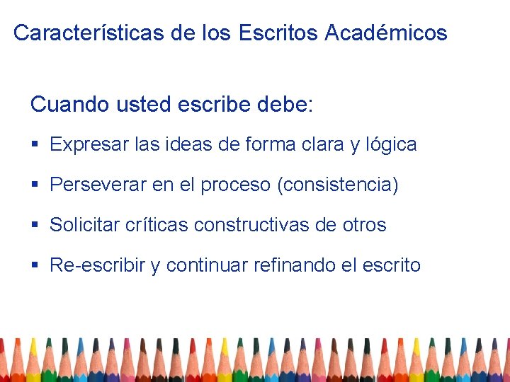 Características de los Escritos Académicos Cuando usted escribe debe: § Expresar las ideas de