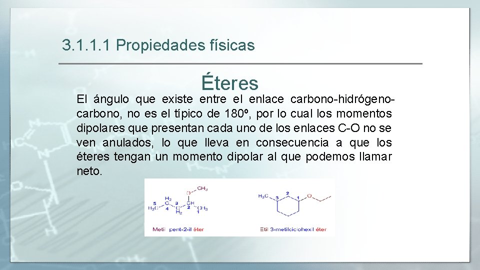 3. 1. 1. 1 Propiedades físicas Éteres El ángulo que existe entre el enlace