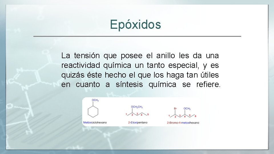 Epóxidos La tensión que posee el anillo les da una reactividad química un tanto