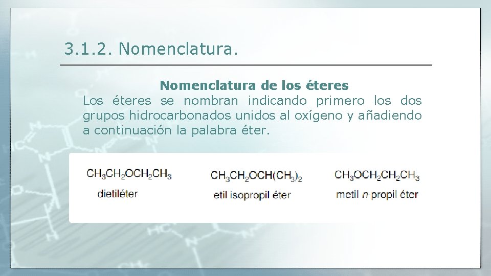 3. 1. 2. Nomenclatura de los éteres Los éteres se nombran indicando primero los