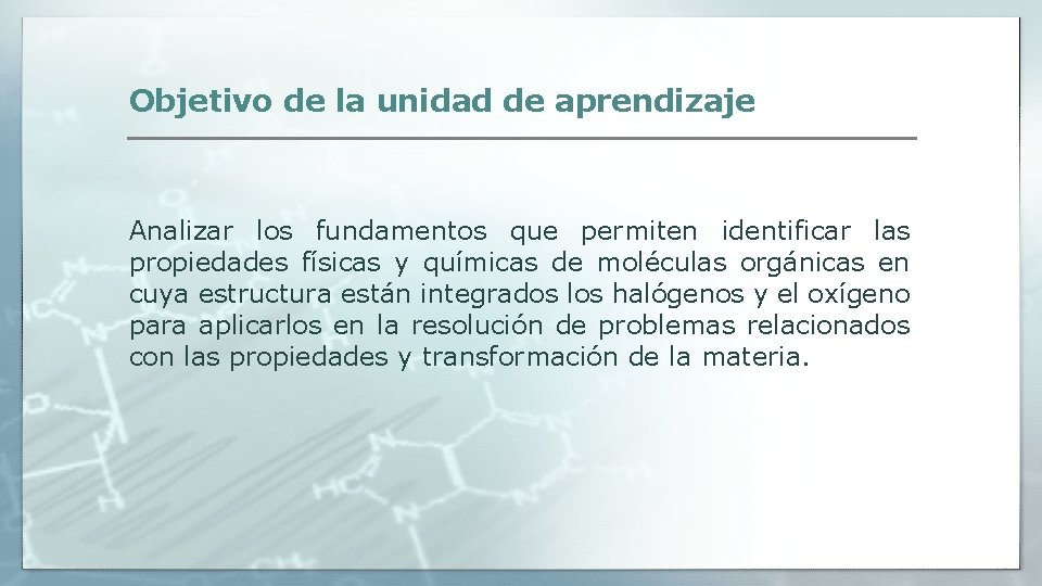 Objetivo de la unidad de aprendizaje Analizar los fundamentos que permiten identificar las propiedades