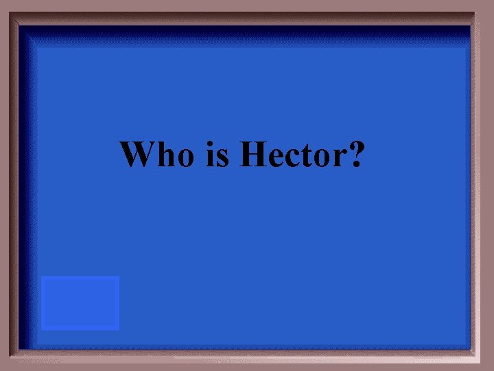Who is Hector? 