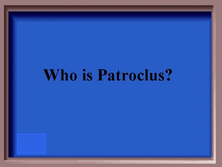 Who is Patroclus? 