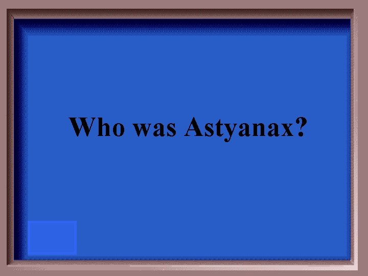 Who was Astyanax? 