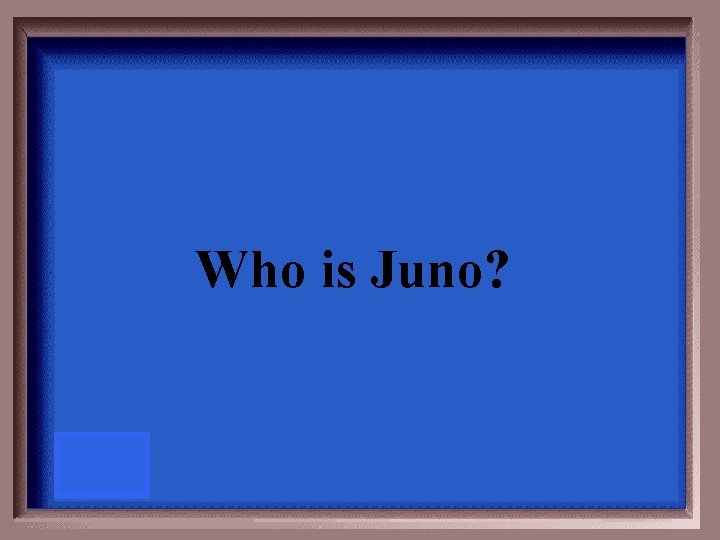 Who is Juno? 