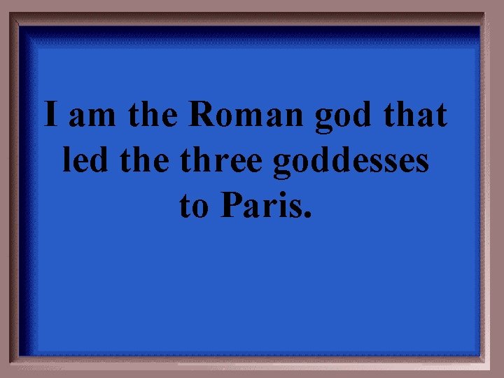 I am the Roman god that led the three goddesses to Paris. 