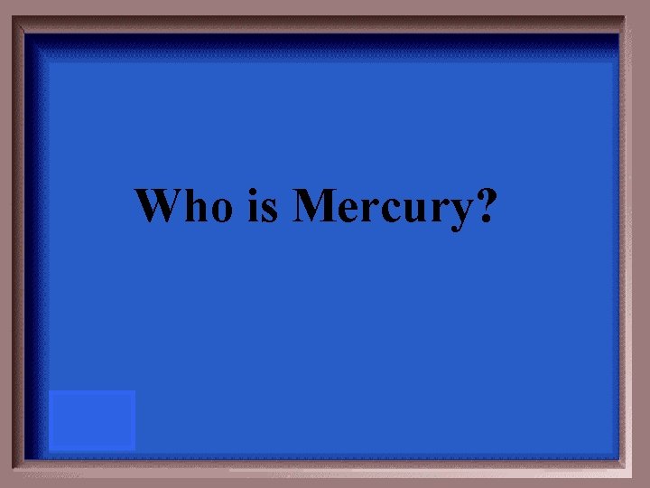 Who is Mercury? 