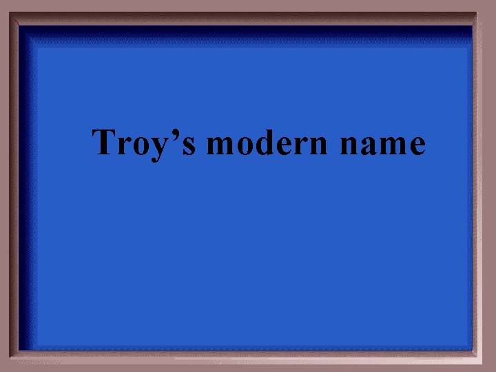 Troy’s modern name 