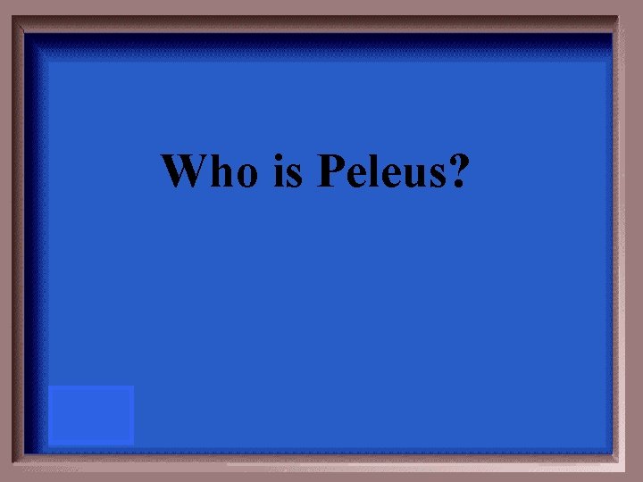 Who is Peleus? 
