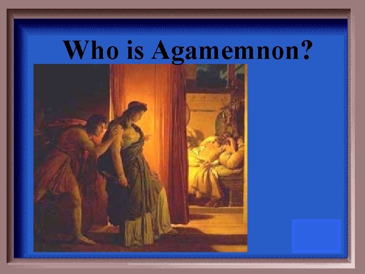 Who is Agamemnon? 