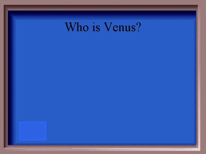 Who is Venus? 